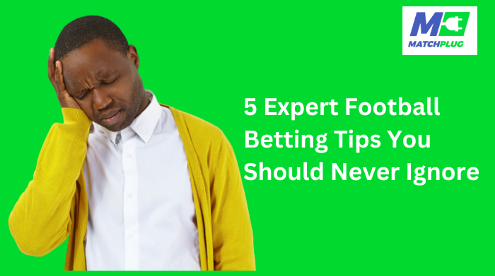 5 expert football betting tips you should never ignore