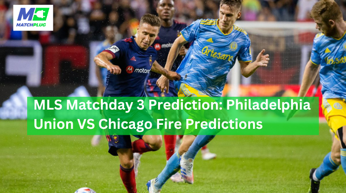 philadelphia union vs chicago fire match preview