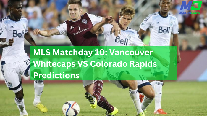 vancouver whitecaps vs colorado rapids match preview