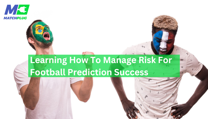 managing risks for football prediction success