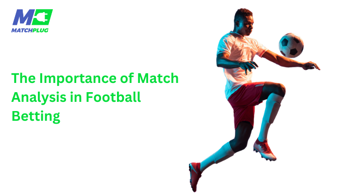 the importance of match analysis in football betting