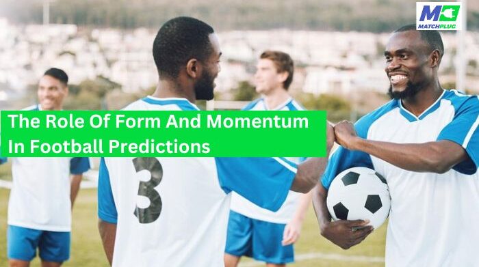the role of form and momentum in football predictions